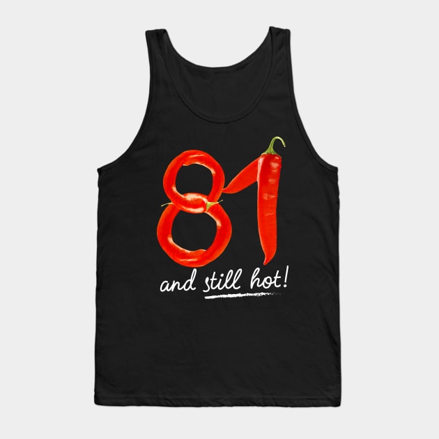 81st Birthday Gifts - 81 Years and still Hot Tank Top by BetterManufaktur